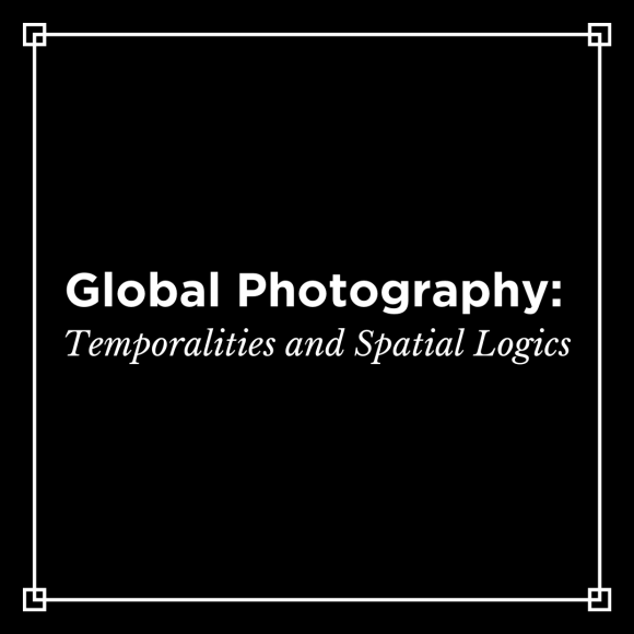 Presentations from “Global Photography: Temporalities and Spatial Logics”
